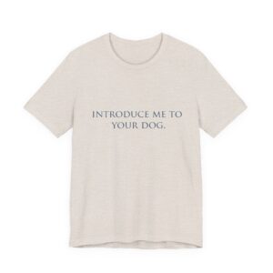 "Introduce Me to Your Dog" Tee