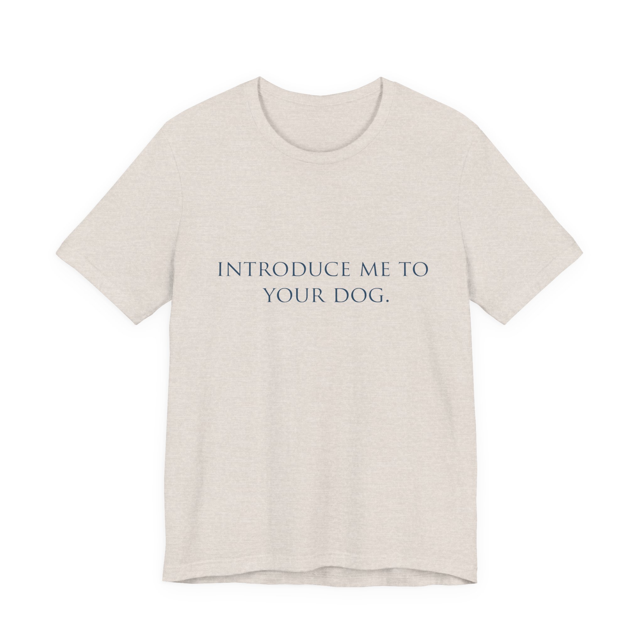 "Introduce Me to Your Dog" Tee